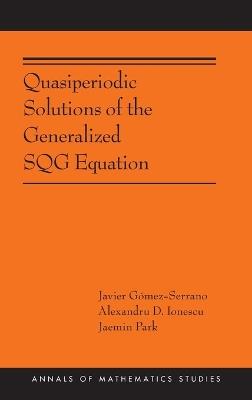 Quasiperiodic Solutions of the Generalized SQG Equation - Javier Gómez-Serrano,Alexandru D. Ionescu,Jaemin Park - cover