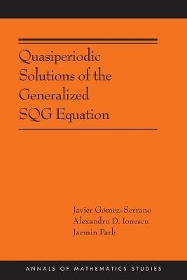 Quasiperiodic Solutions of the Generalized SQG Equation - Javier Gómez-Serrano,Alexandru D. Ionescu,Jaemin Park - cover