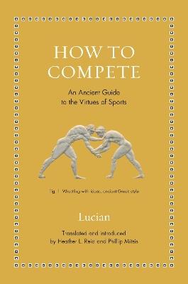 How to Compete: An Ancient Guide to the Virtues of Sports - Lucian - cover