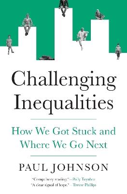 Challenging Inequalities: How We Got Stuck and Where We Go Next - Paul Johnson - cover