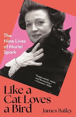 Like a Cat Loves a Bird: The Nine Lives of Muriel Spark - James Bailey - cover