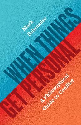 When Things Get Personal: A Philosophical Guide to Conflict - Mark Schroeder - cover