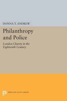 Philanthropy and Police: London Charity in the Eighteenth Century - Donna T. Andrew - cover