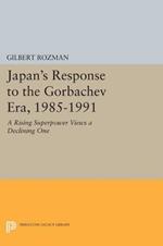 Japan's Response to the Gorbachev Era, 1985-1991: A Rising Superpower Views a Declining One