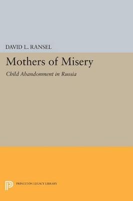 Mothers of Misery: Child Abandonment in Russia - David L. Ransel - cover