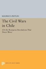 The Civil Wars in Chile: (or The Bourgeois Revolutions that Never Were)