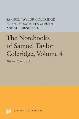 The Notebooks of Samuel Taylor Coleridge, Volume 4: 1819-1826: Text - Samuel Taylor Coleridge - cover