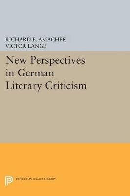New Perspectives in German Literary Criticism: A Collection of Essays - Richard E. Amacher,Victor Lange - cover
