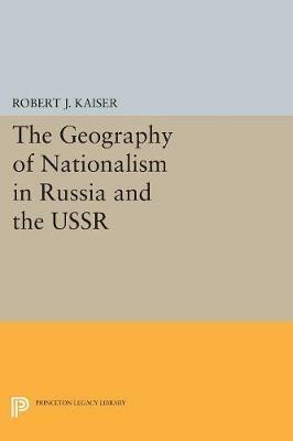 The Geography of Nationalism in Russia and the USSR - Robert J. Kaiser - cover