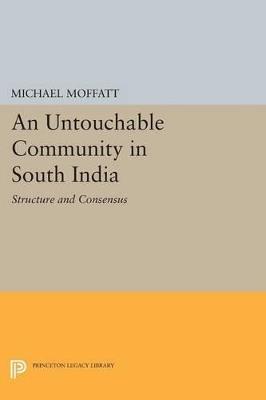An Untouchable Community in South India: Structure and Consensus - Michael Moffatt - cover