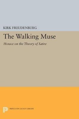 The Walking Muse: Horace on the Theory of Satire - Kirk Freudenburg - cover