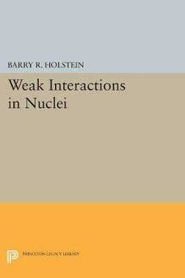 Weak Interactions in Nuclei - Barry R. Holstein - cover