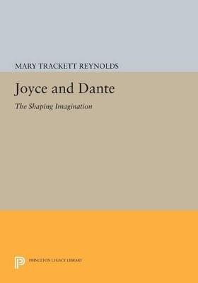 Joyce and Dante: The Shaping Imagination - Mary Trackett Reynolds - cover