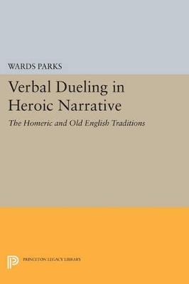 Verbal Dueling in Heroic Narrative: The Homeric and Old English Traditions - Wards Parks - cover