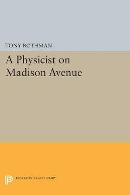 A Physicist on Madison Avenue - Tony Rothman - cover