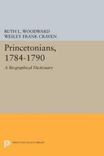 Princetonians, 1784-1790: A Biographical Dictionary