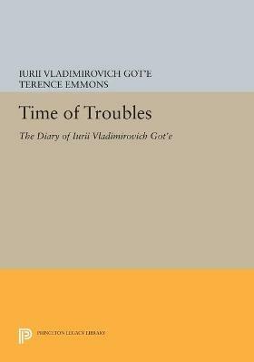 Time of Troubles: The Diary of Iurii Vladimirovich Got'e - Iurii Vladimirovich Got'e - cover