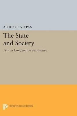 The State and Society: Peru in Comparative Perspective - Alfred C. Stepan - cover