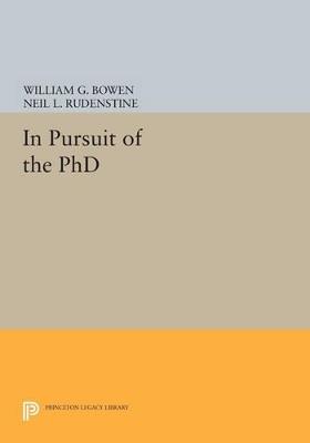 In Pursuit of the PhD - William G. Bowen,Neil L. Rudenstine - cover