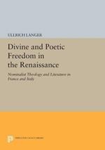 Divine and Poetic Freedom in the Renaissance: Nominalist Theology and Literature in France and Italy
