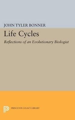 Life Cycles: Reflections of an Evolutionary Biologist - John Tyler Bonner - cover