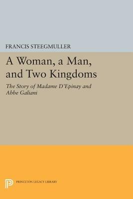 A Woman, A Man, and Two Kingdoms: The Story of Madame d'Epinay and Abbe Galiani - Francis Steegmuller - cover