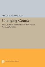 Changing Course: Ideas, Politics, and the Soviet Withdrawal from Afghanistan