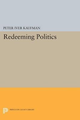 Redeeming Politics - Peter Iver Kaufman - cover