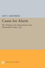 Cause for Alarm: The Volunteer Fire Department in the Nineteenth-Century City