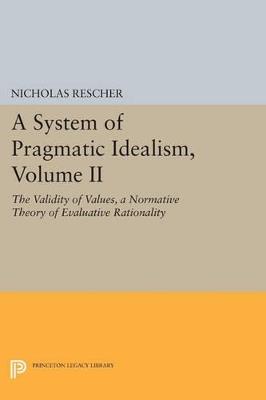 A System of Pragmatic Idealism, Volume II: The Validity of Values, A Normative Theory of Evaluative Rationality - Nicholas Rescher - cover