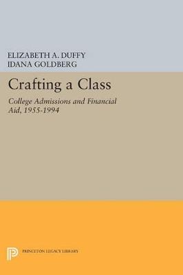 Crafting a Class: College Admissions and Financial Aid, 1955-1994 - Elizabeth A. Duffy,Idana Goldberg - cover