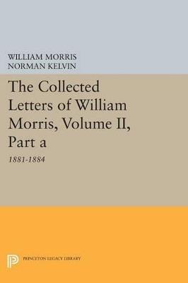 The Collected Letters of William Morris, Volume II, Part A: 1881-1884 - William Morris - cover