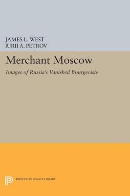 Merchant Moscow: Images of Russia's Vanished Bourgeoisie - cover