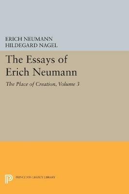 The Essays of Erich Neumann, Volume 3: The Place of Creation - Erich Neumann - cover