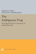 The Ambiguous Frog: The Galvani-Volta Controversy on Animal Electricity