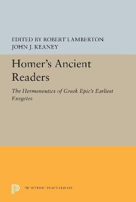 Homer's Ancient Readers: The Hermeneutics of Greek Epic's Earliest Exegetes - cover