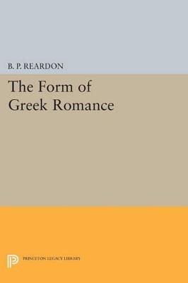 The Form of Greek Romance - B. P. Reardon - cover