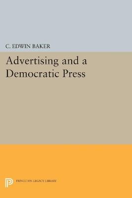 Advertising and a Democratic Press - C. Edwin Baker - cover