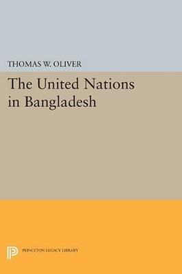 The United Nations in Bangladesh - Thomas W. Oliver - cover