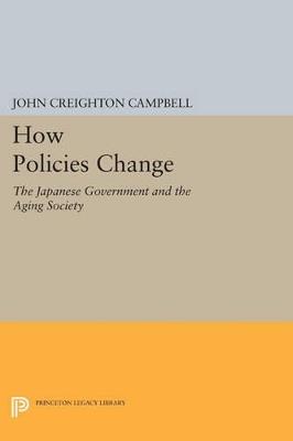 How Policies Change: The Japanese Government and the Aging Society - John Creighton Campbell - cover