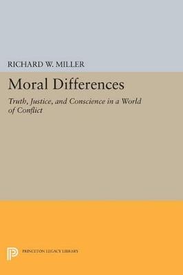 Moral Differences: Truth, Justice, and Conscience in a World of Conflict - Richard W. Miller - cover