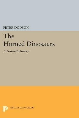The Horned Dinosaurs: A Natural History - Peter Dodson - cover