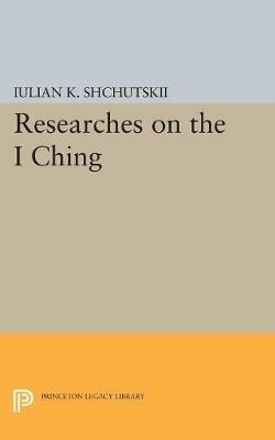 Researches on the I CHING - Iulian Konstantinovich Shchutskii - cover