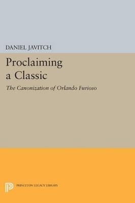 Proclaiming a Classic: The Canonization of Orlando Furioso - Daniel Javitch - cover