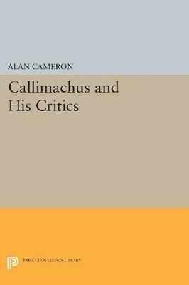 Callimachus and His Critics - Alan Cameron - cover