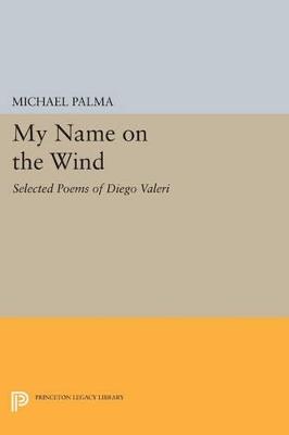 My Name on the Wind: Selected Poems of Diego Valeri - cover