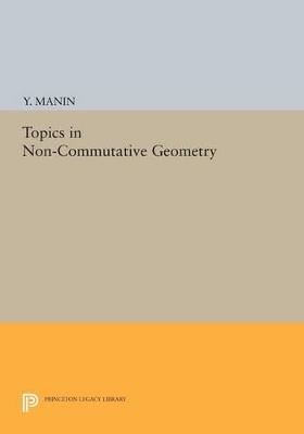 Topics in Non-Commutative Geometry - Y. Manin - cover