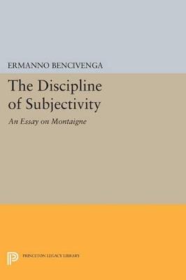 The Discipline of Subjectivity: An Essay on Montaigne - Ermanno Bencivenga - cover