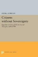 Citizens without Sovereignty: Equality and Sociability in French Thought, 1670-1789