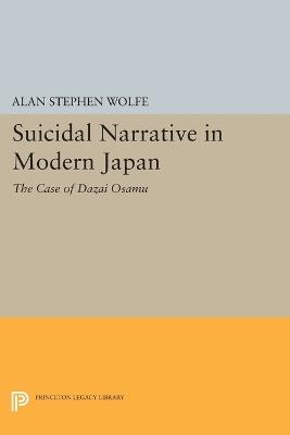 Suicidal Narrative in Modern Japan: The Case of Dazai Osamu - Alan Stephen Wolfe - cover